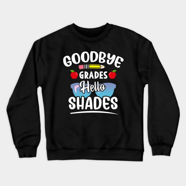 Goodbye Grades Hello Shades Funny Teacher Shirt, Teacher Appreciation, Gift for Teacher, End of Year Gift Crewneck Sweatshirt by Moe99